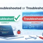 troubleshooted or troubleshot